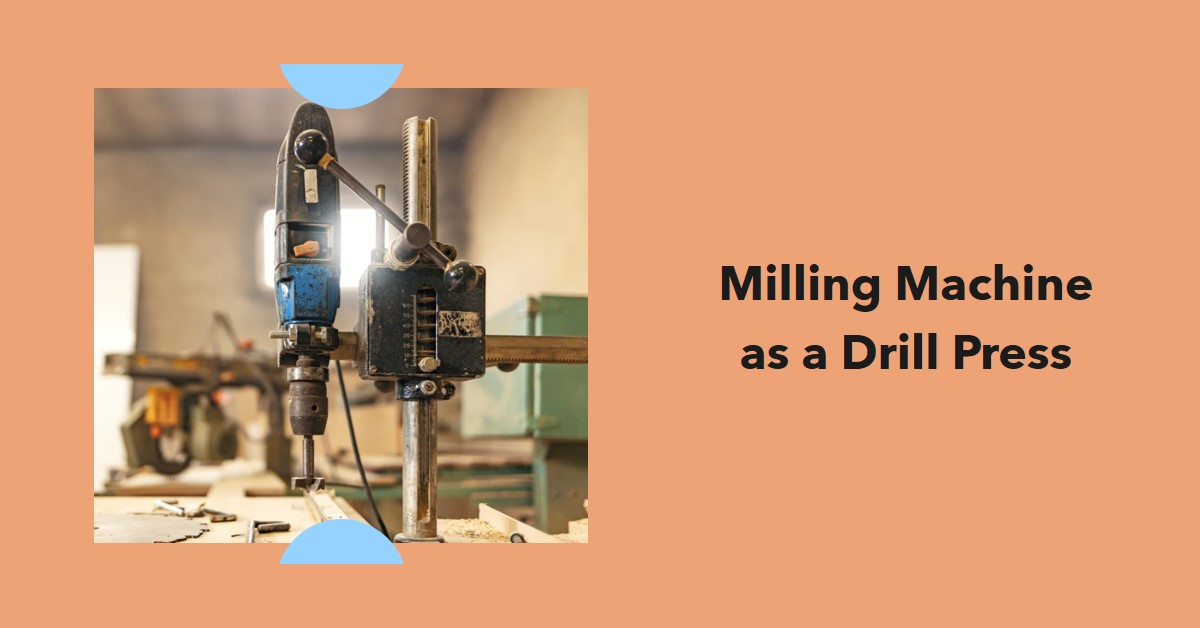 Can a milling machine be used as a drill press