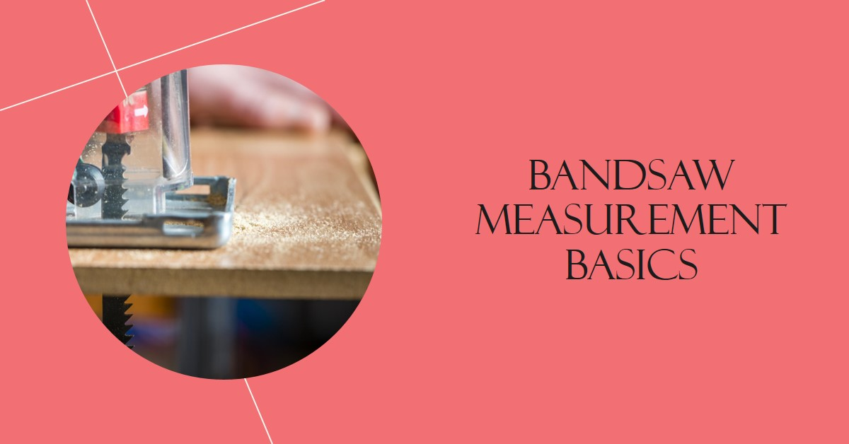 Bandsaw Measurement Basics